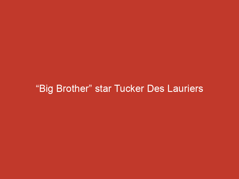 “Big Brother” star Tucker Des Lauriers details ‘beautiful’ reunion with Rubina