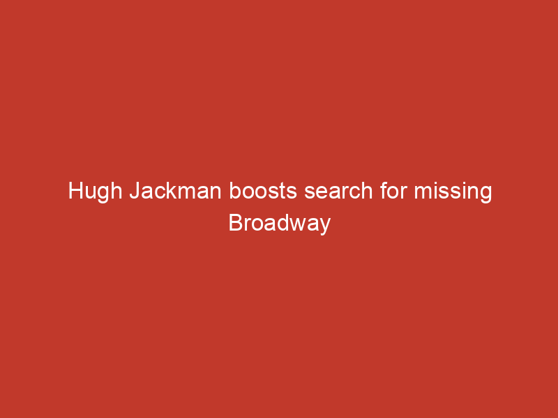 Hugh Jackman boosts search for missing Broadway dancer Zelig Williams