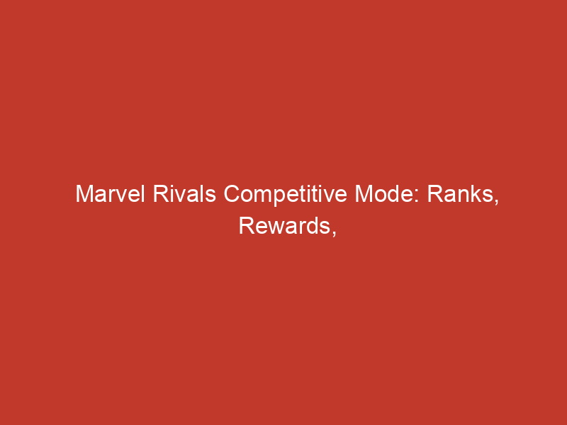 Marvel Rivals Competitive Mode: Ranks, Rewards, and Gameplay Explained