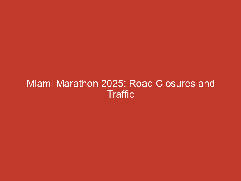 Miami Marathon 2025: Road Closures and Traffic Updates for Participants and Motorists