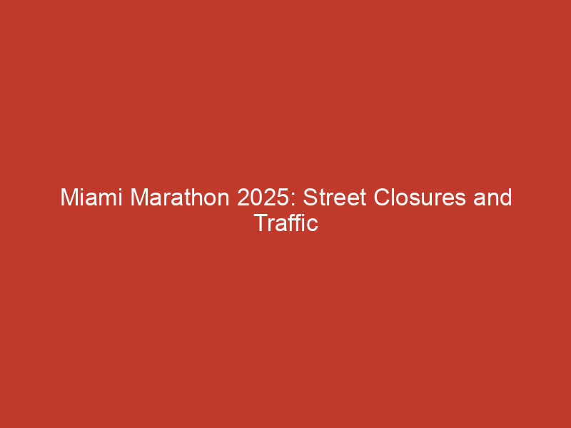 Miami Marathon 2025: Street Closures and Traffic Alerts