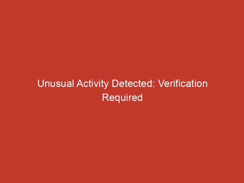 Unusual Activity Detected: Verification Required to Continue