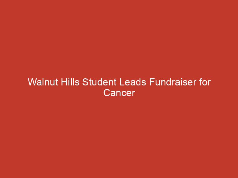 Walnut Hills Student Leads Fundraiser for Cancer Research to Honor Best Friend